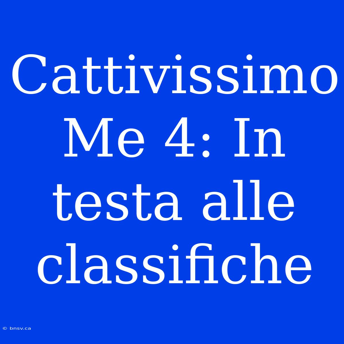 Cattivissimo Me 4: In Testa Alle Classifiche