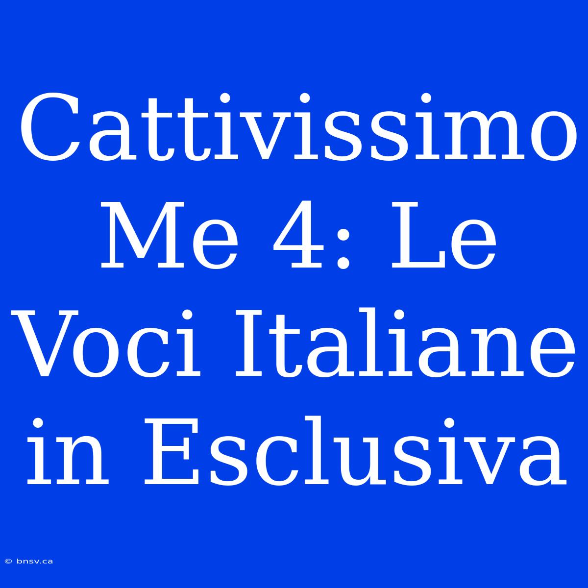 Cattivissimo Me 4: Le Voci Italiane In Esclusiva