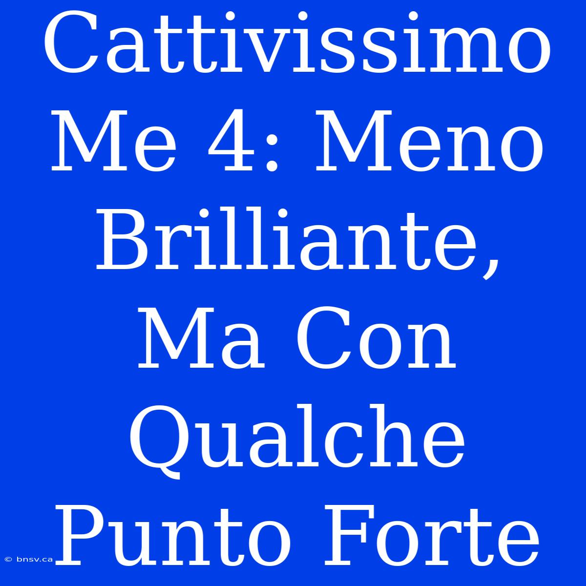 Cattivissimo Me 4: Meno Brilliante, Ma Con Qualche Punto Forte