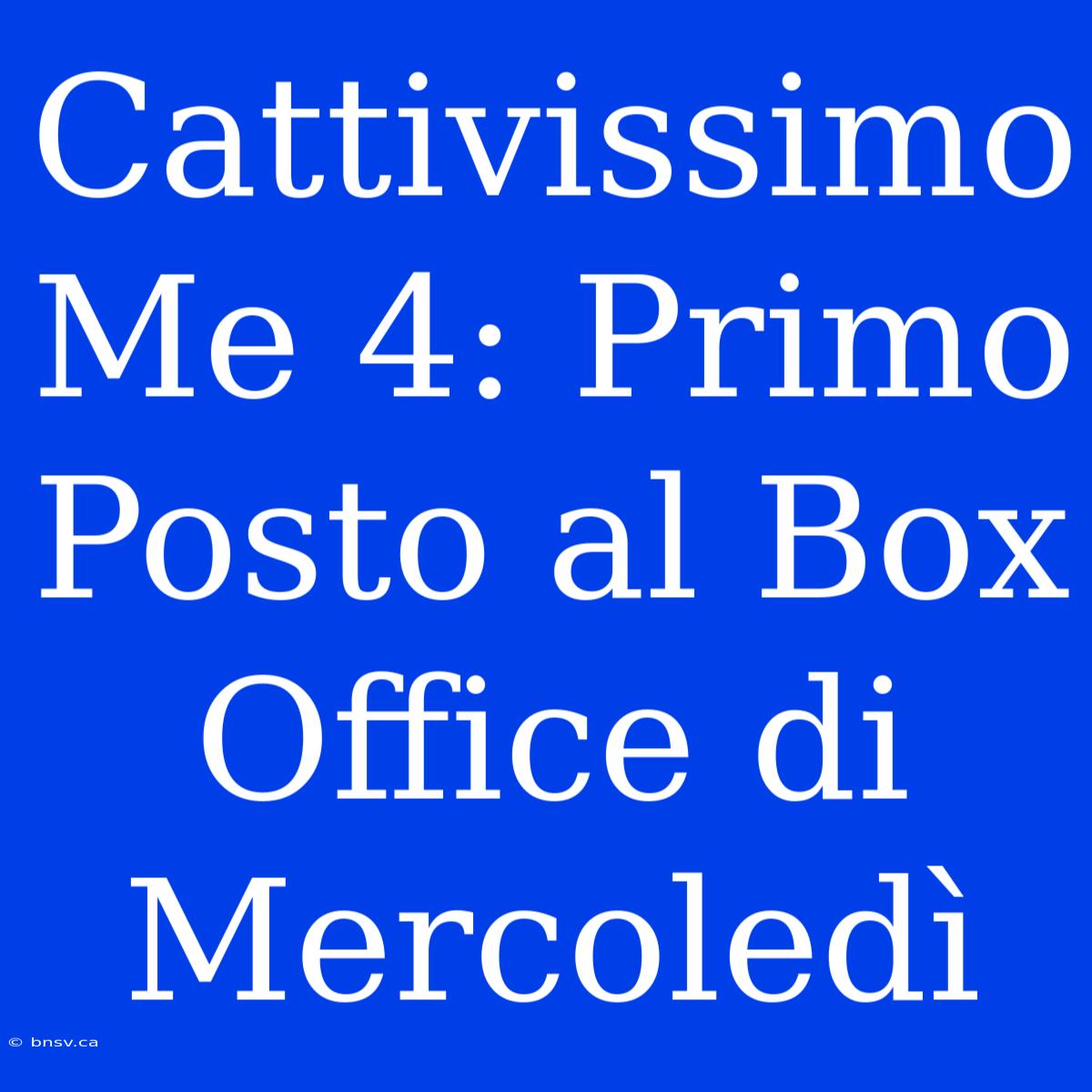 Cattivissimo Me 4: Primo Posto Al Box Office Di Mercoledì