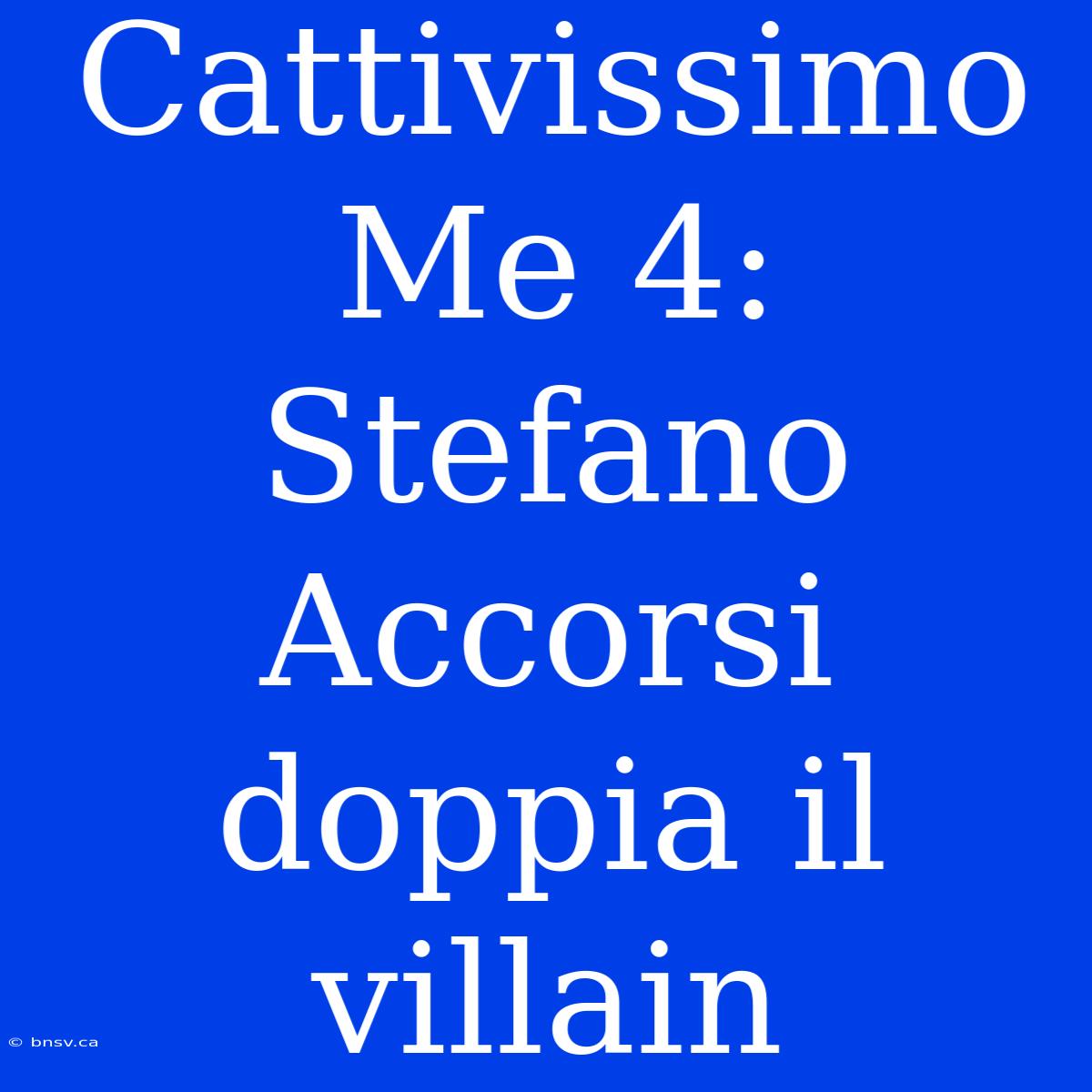 Cattivissimo Me 4: Stefano Accorsi Doppia Il Villain