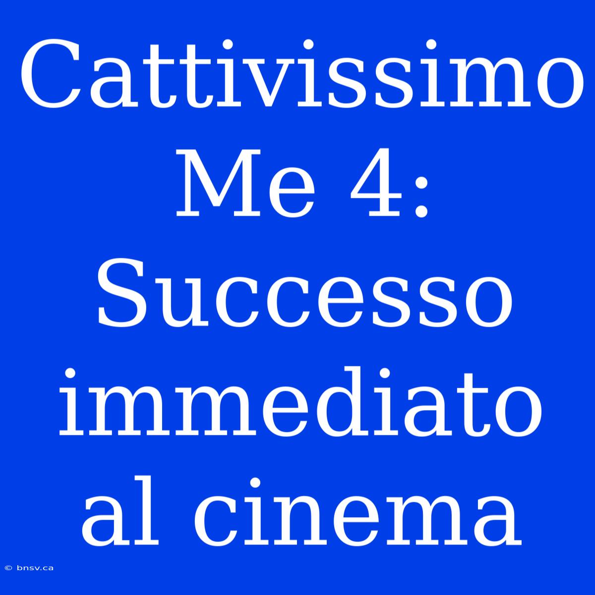 Cattivissimo Me 4: Successo Immediato Al Cinema