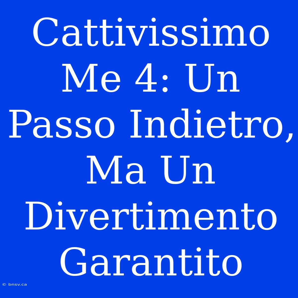 Cattivissimo Me 4: Un Passo Indietro, Ma Un Divertimento Garantito