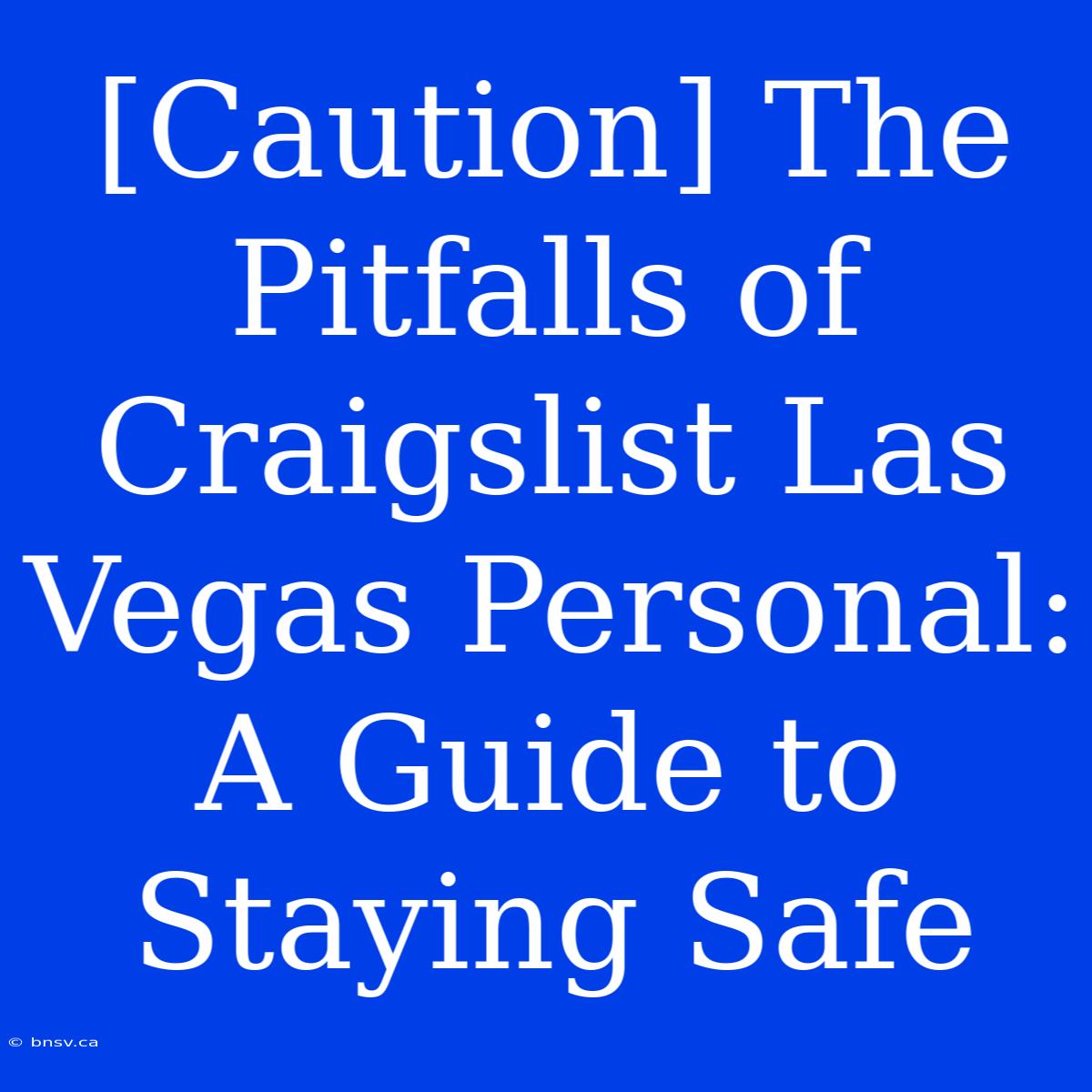 [Caution] The Pitfalls Of Craigslist Las Vegas Personal: A Guide To Staying Safe