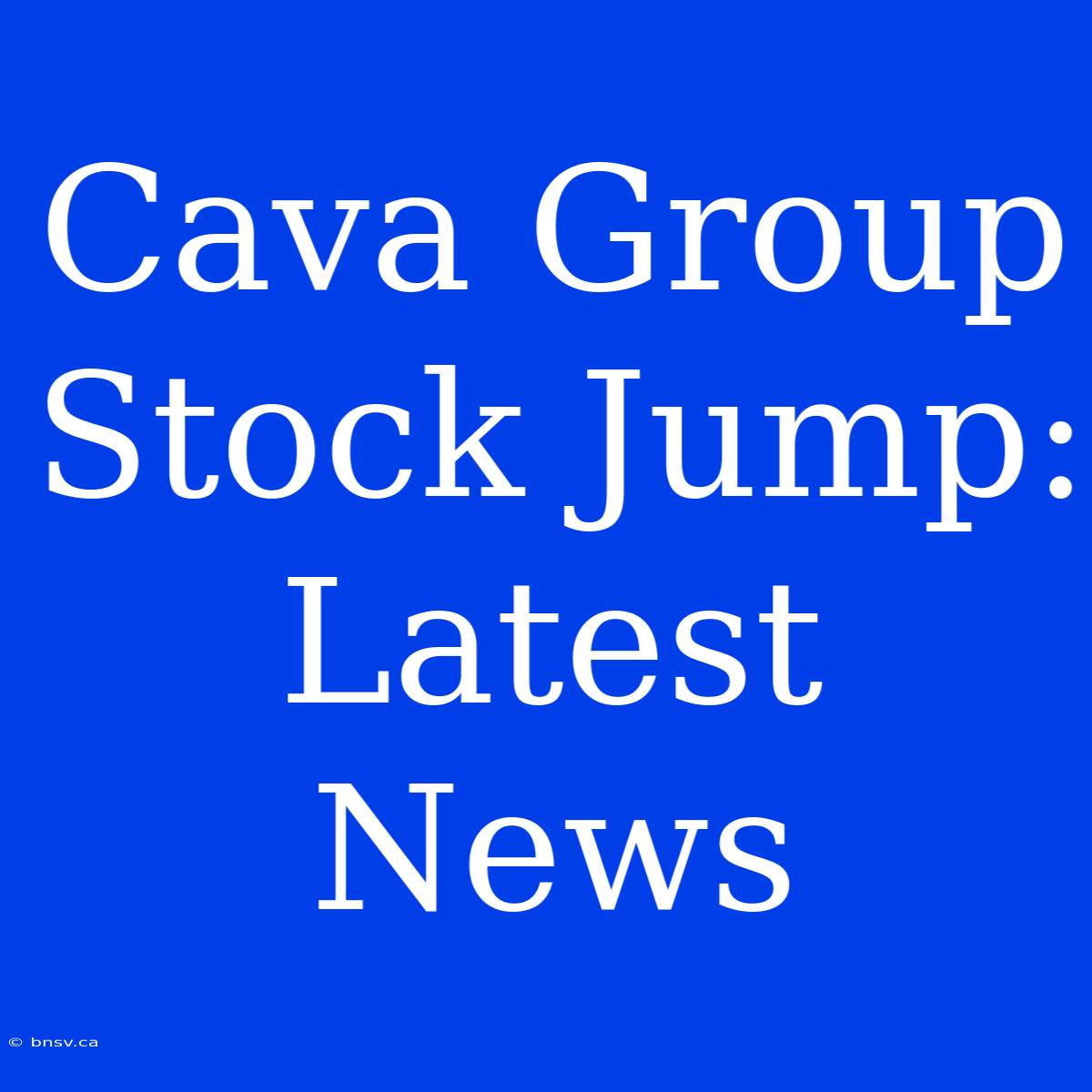 Cava Group Stock Jump: Latest News