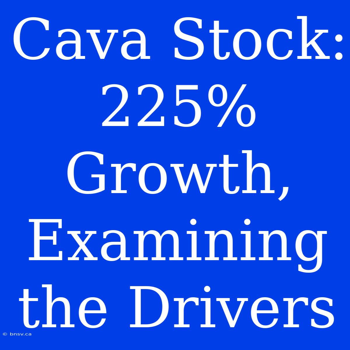 Cava Stock: 225% Growth, Examining The Drivers