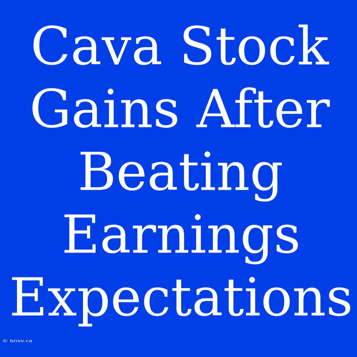 Cava Stock Gains After Beating Earnings Expectations