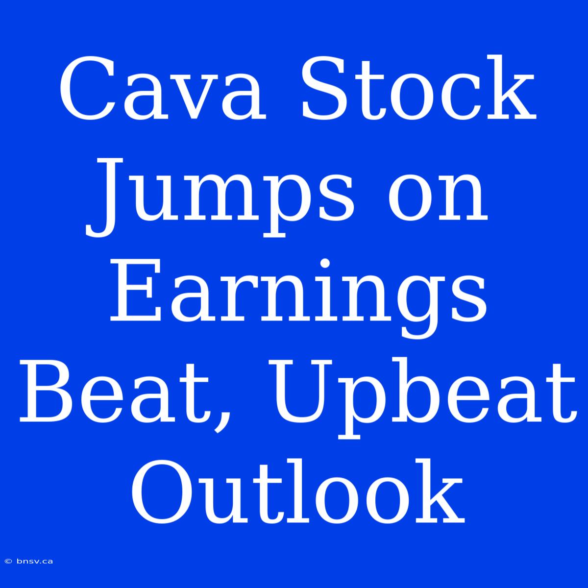 Cava Stock Jumps On Earnings Beat, Upbeat Outlook