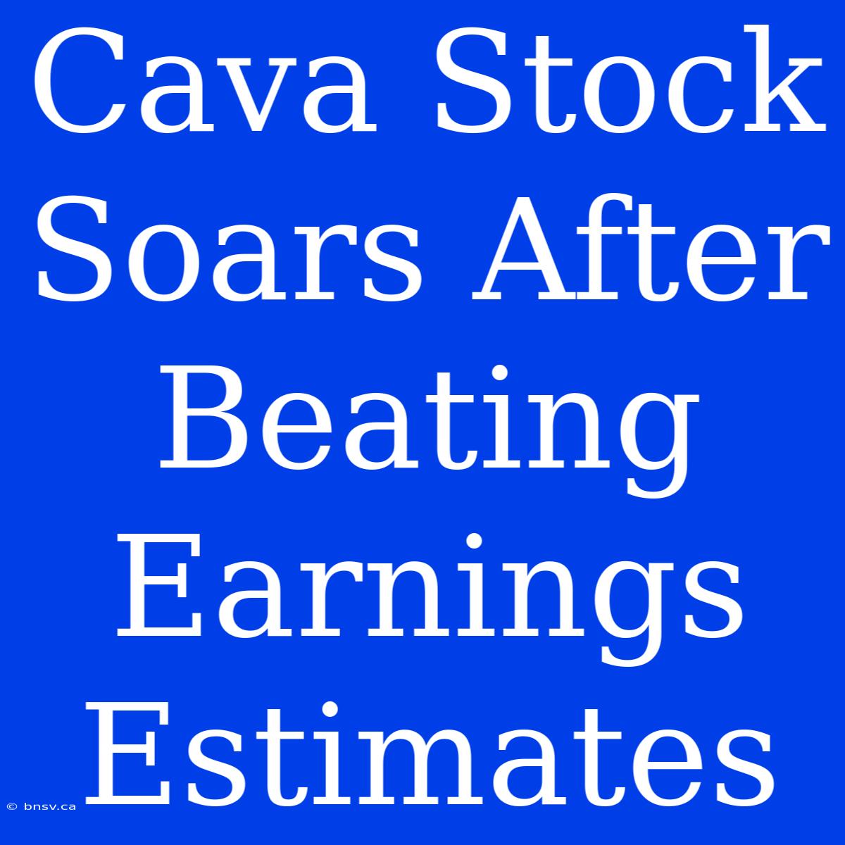 Cava Stock Soars After Beating Earnings Estimates