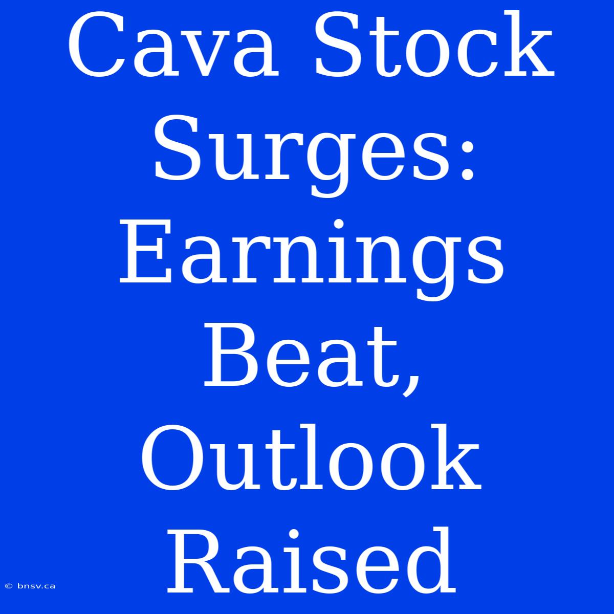 Cava Stock Surges: Earnings Beat, Outlook Raised