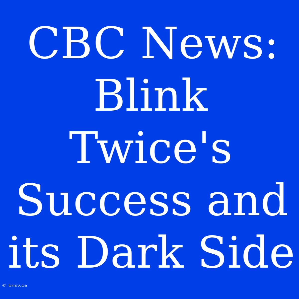 CBC News: Blink Twice's Success And Its Dark Side