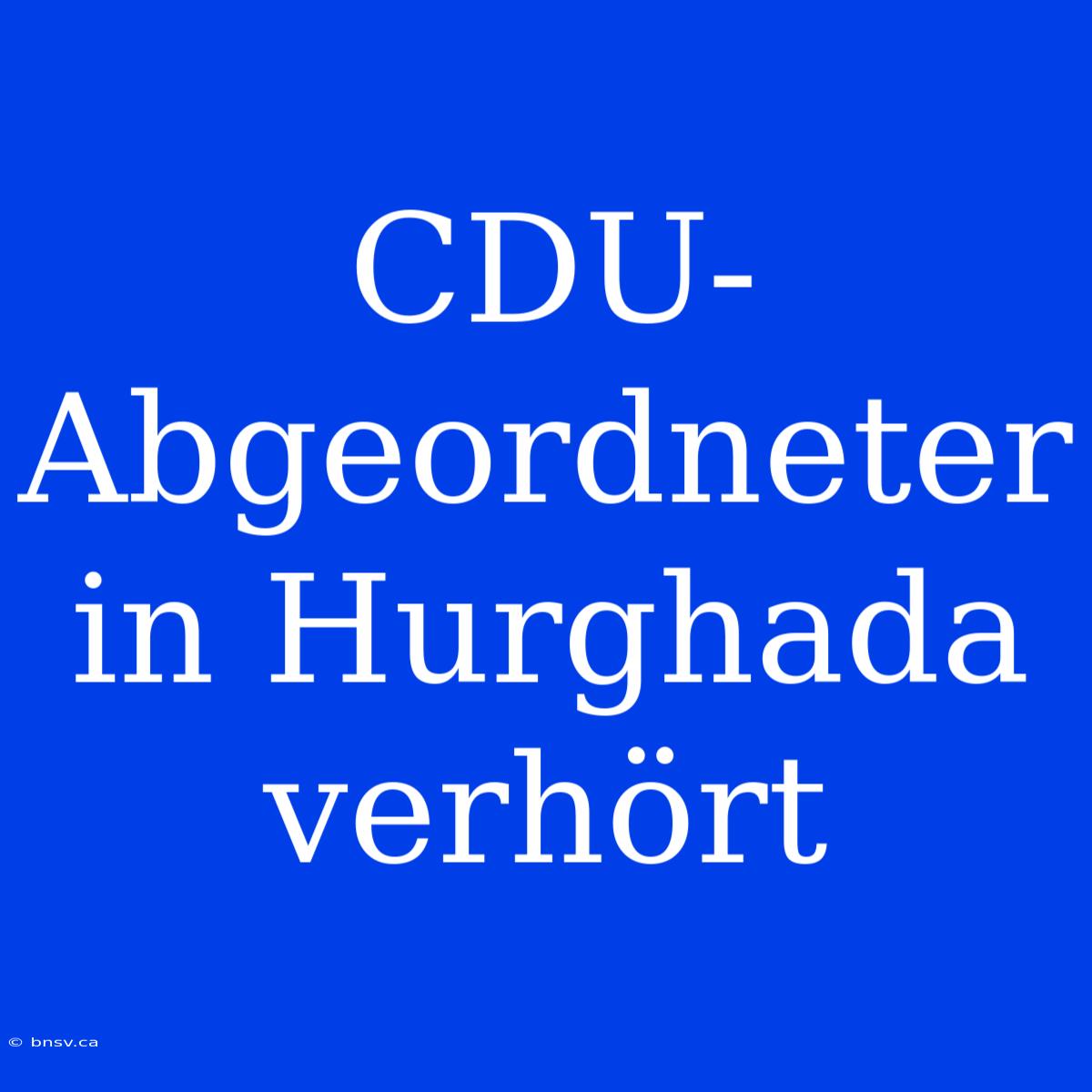 CDU-Abgeordneter In Hurghada Verhört