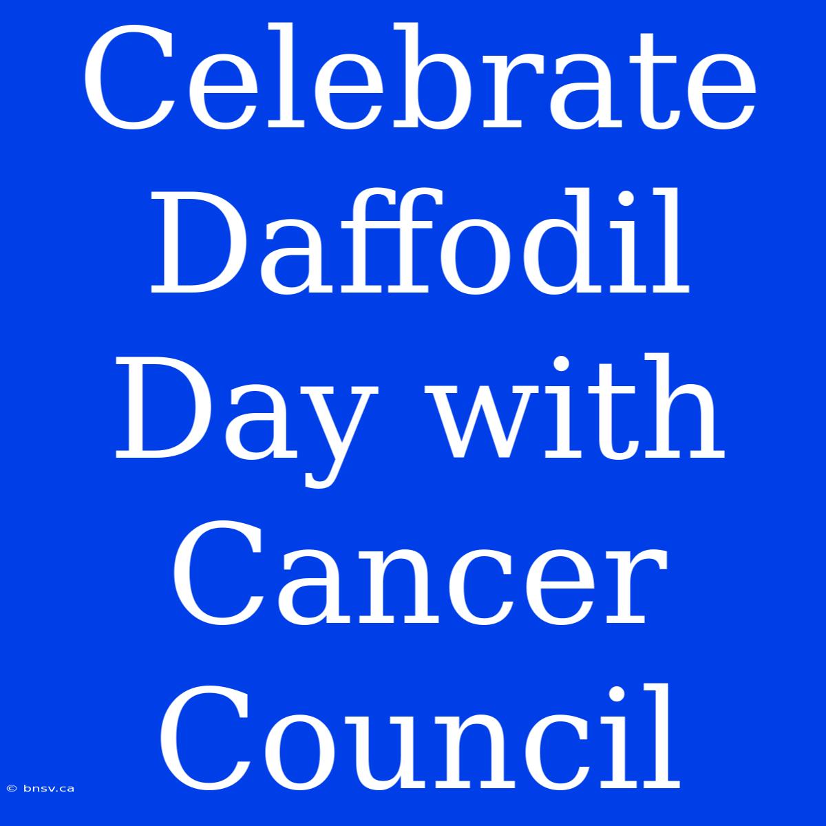 Celebrate Daffodil Day With Cancer Council