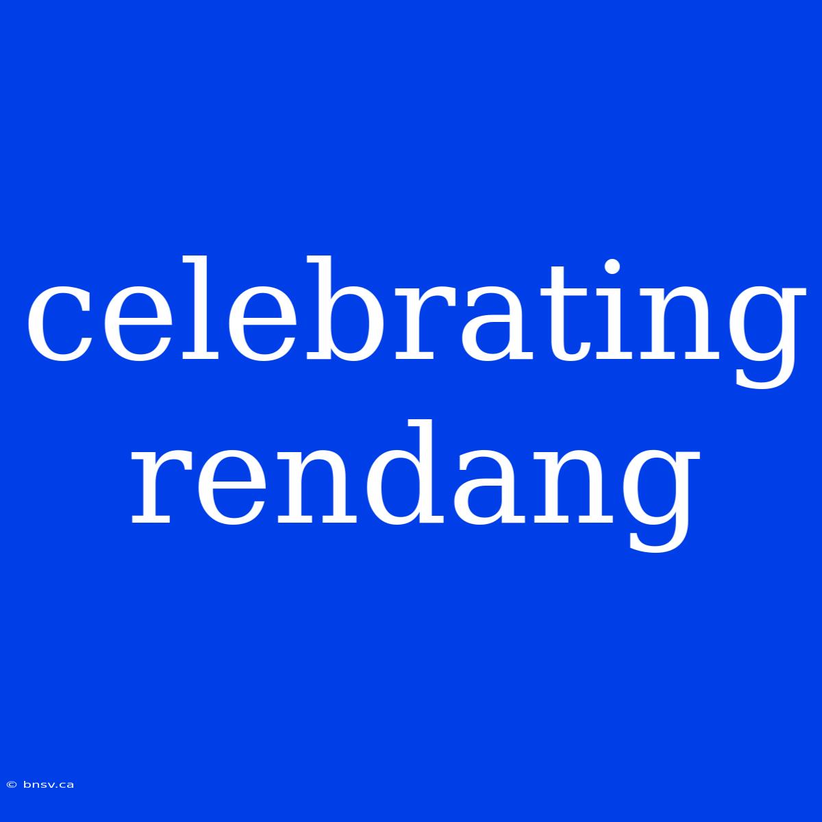 Celebrating Rendang