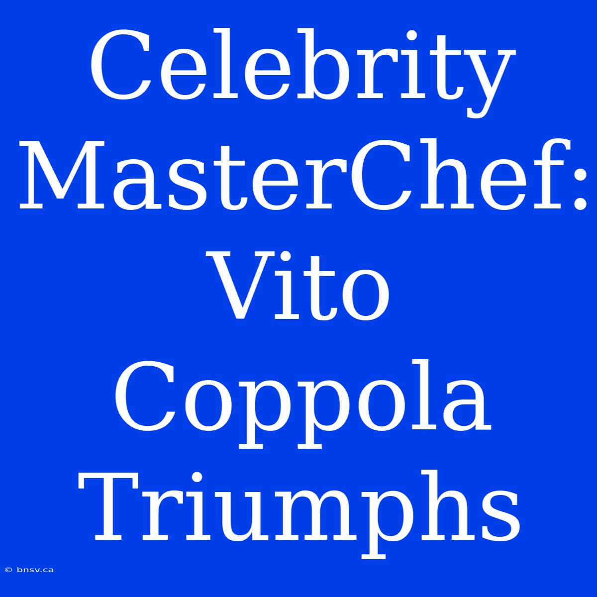 Celebrity MasterChef: Vito Coppola Triumphs