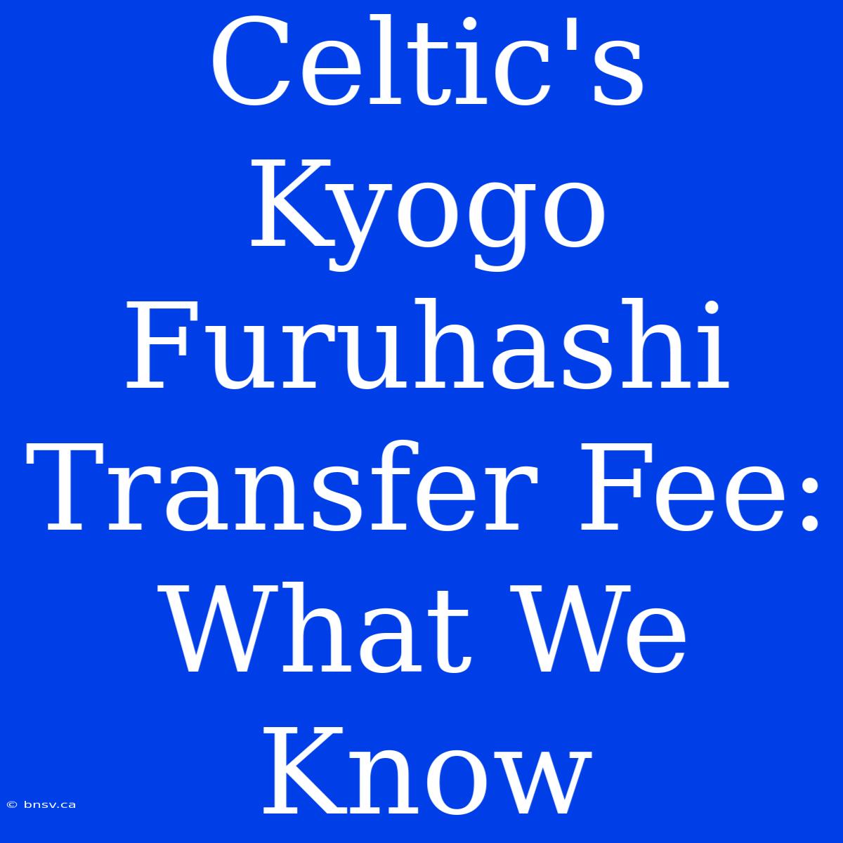 Celtic's Kyogo Furuhashi Transfer Fee: What We Know