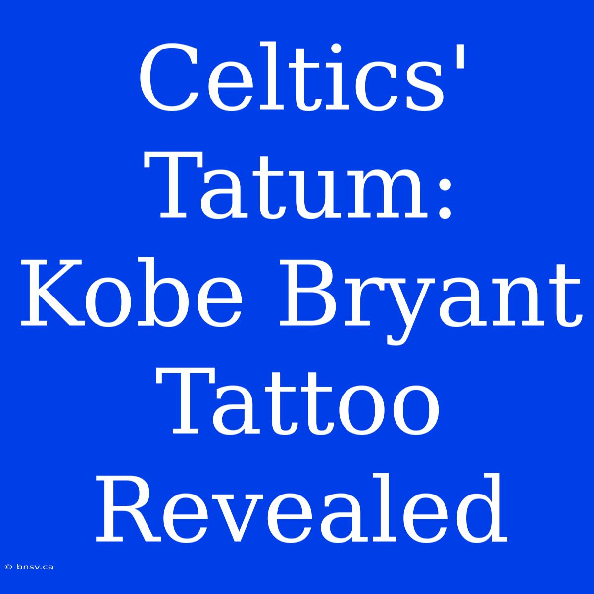 Celtics' Tatum: Kobe Bryant Tattoo Revealed