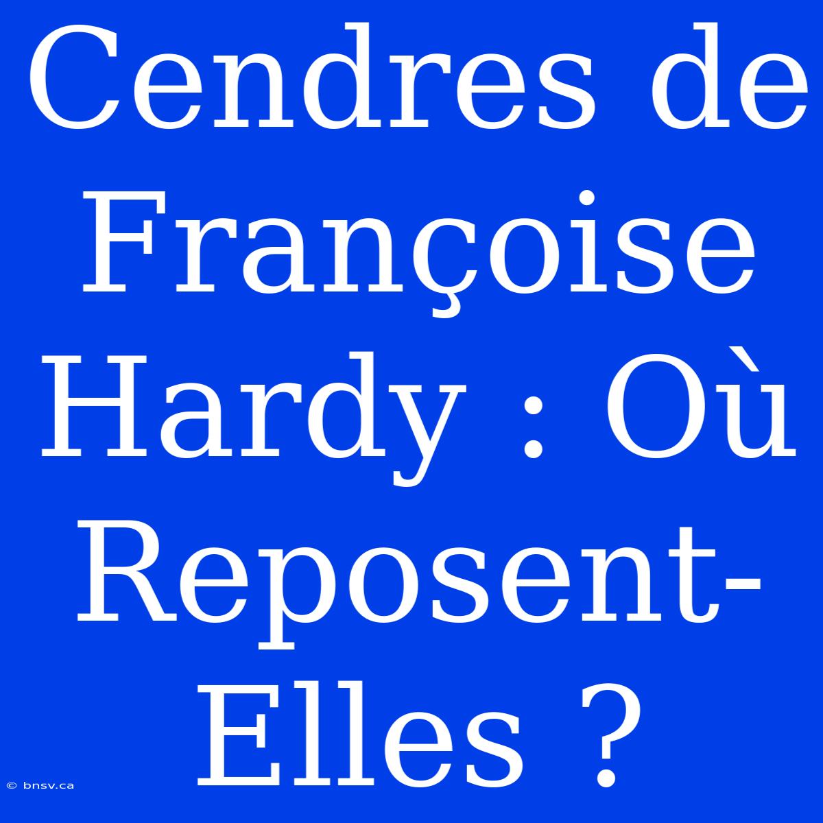 Cendres De Françoise Hardy : Où Reposent-Elles ?