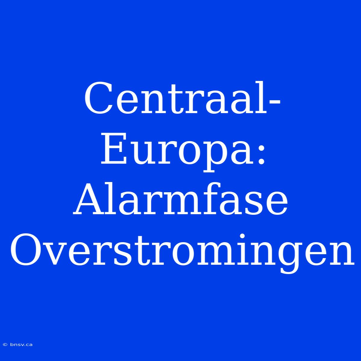 Centraal-Europa: Alarmfase Overstromingen