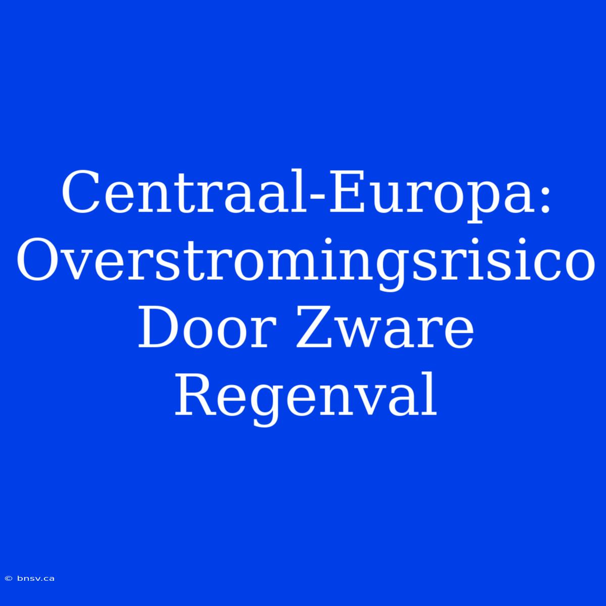 Centraal-Europa: Overstromingsrisico Door Zware Regenval