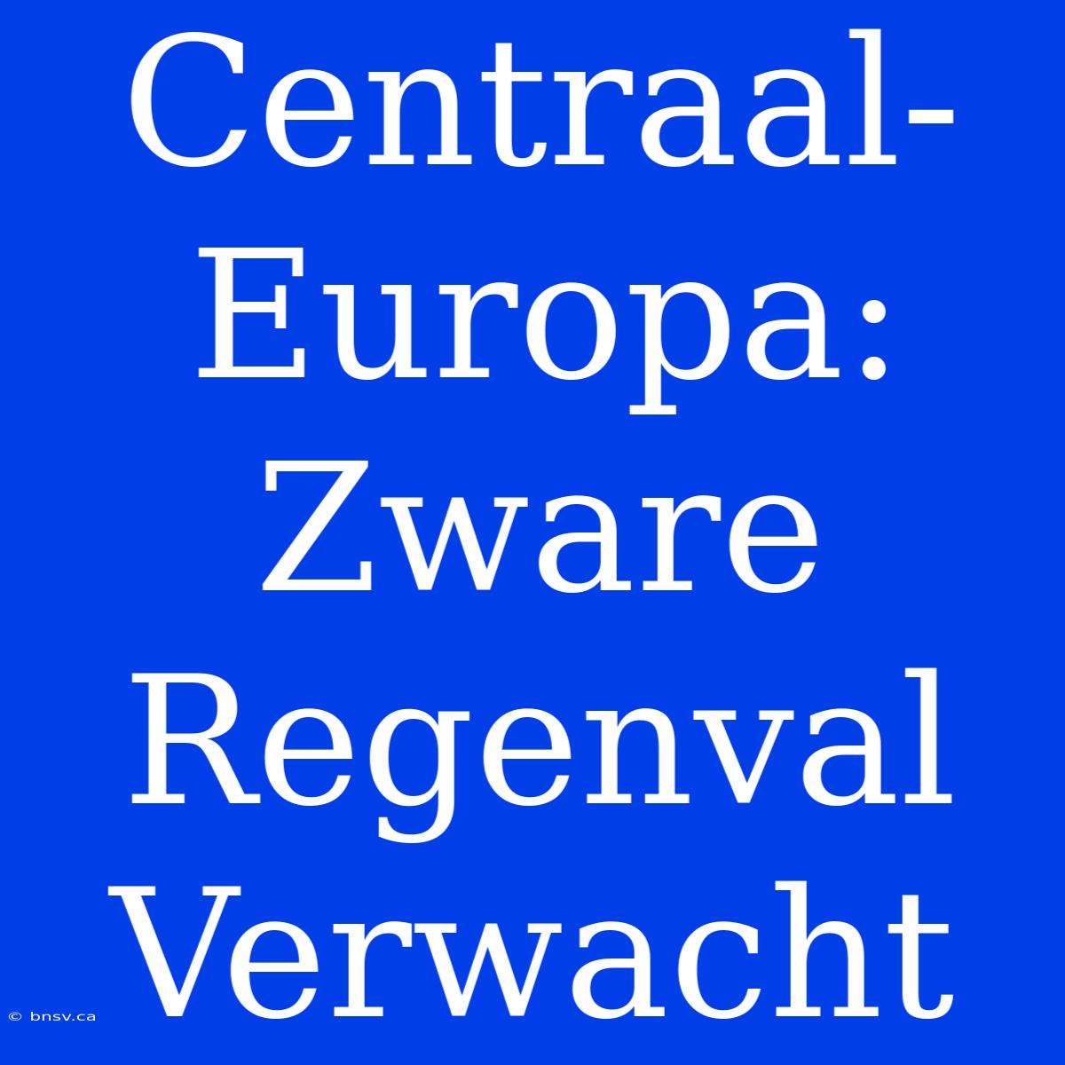 Centraal-Europa: Zware Regenval Verwacht