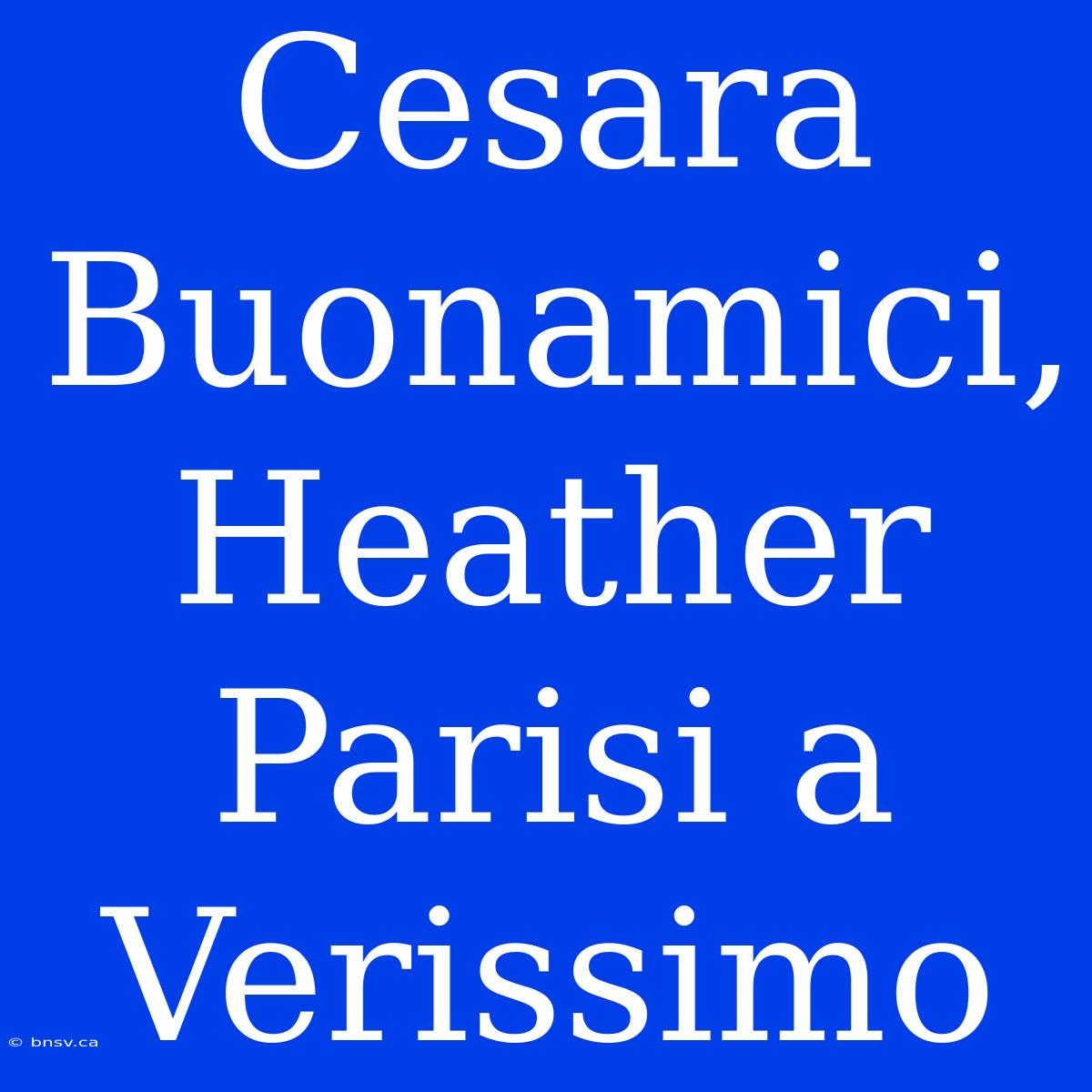 Cesara Buonamici, Heather Parisi A Verissimo