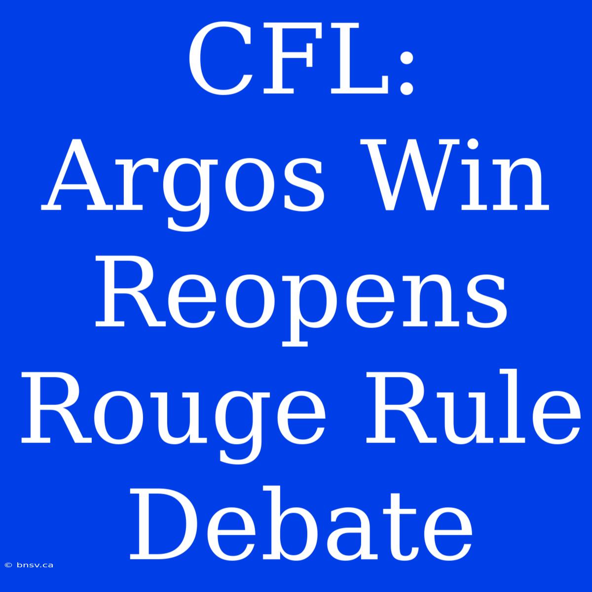 CFL:  Argos Win Reopens Rouge Rule Debate