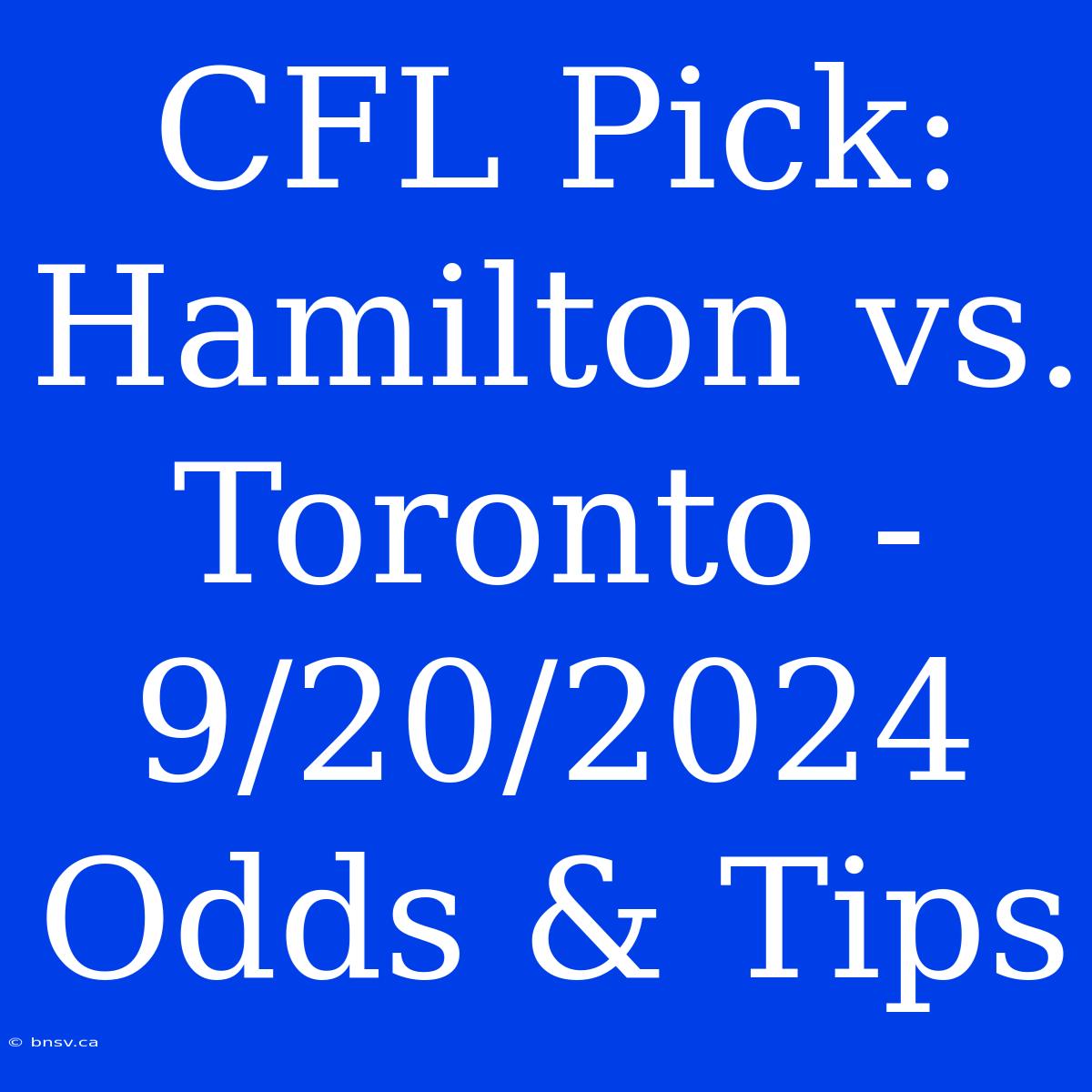 CFL Pick: Hamilton Vs. Toronto - 9/20/2024 Odds & Tips