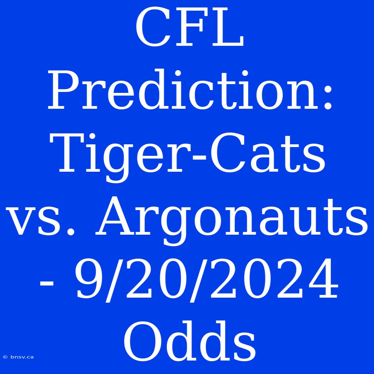 CFL Prediction: Tiger-Cats Vs. Argonauts - 9/20/2024 Odds