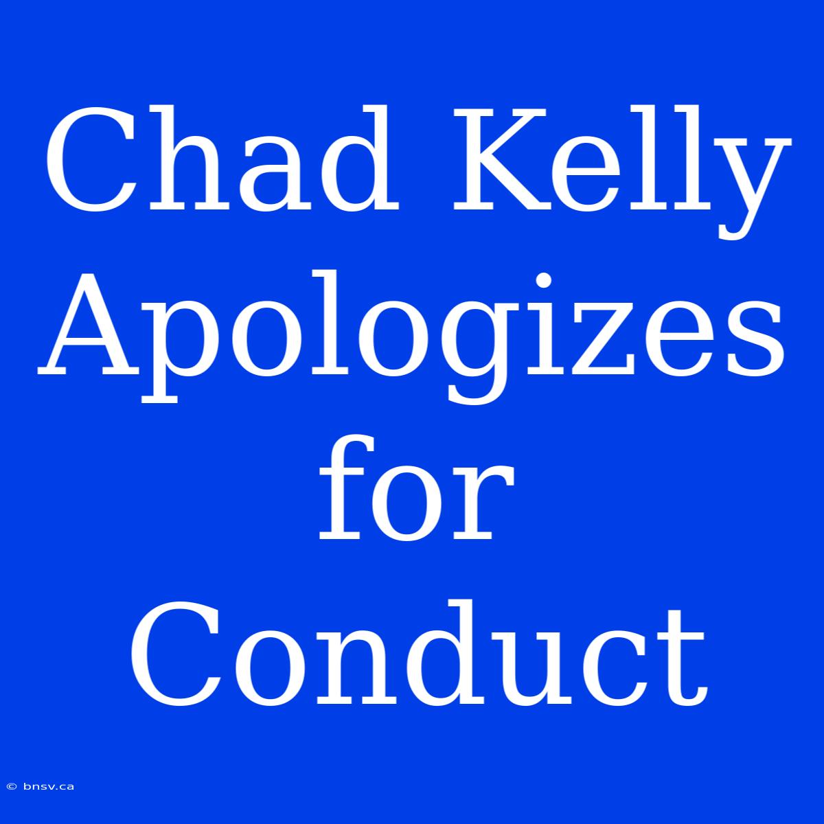 Chad Kelly Apologizes For Conduct