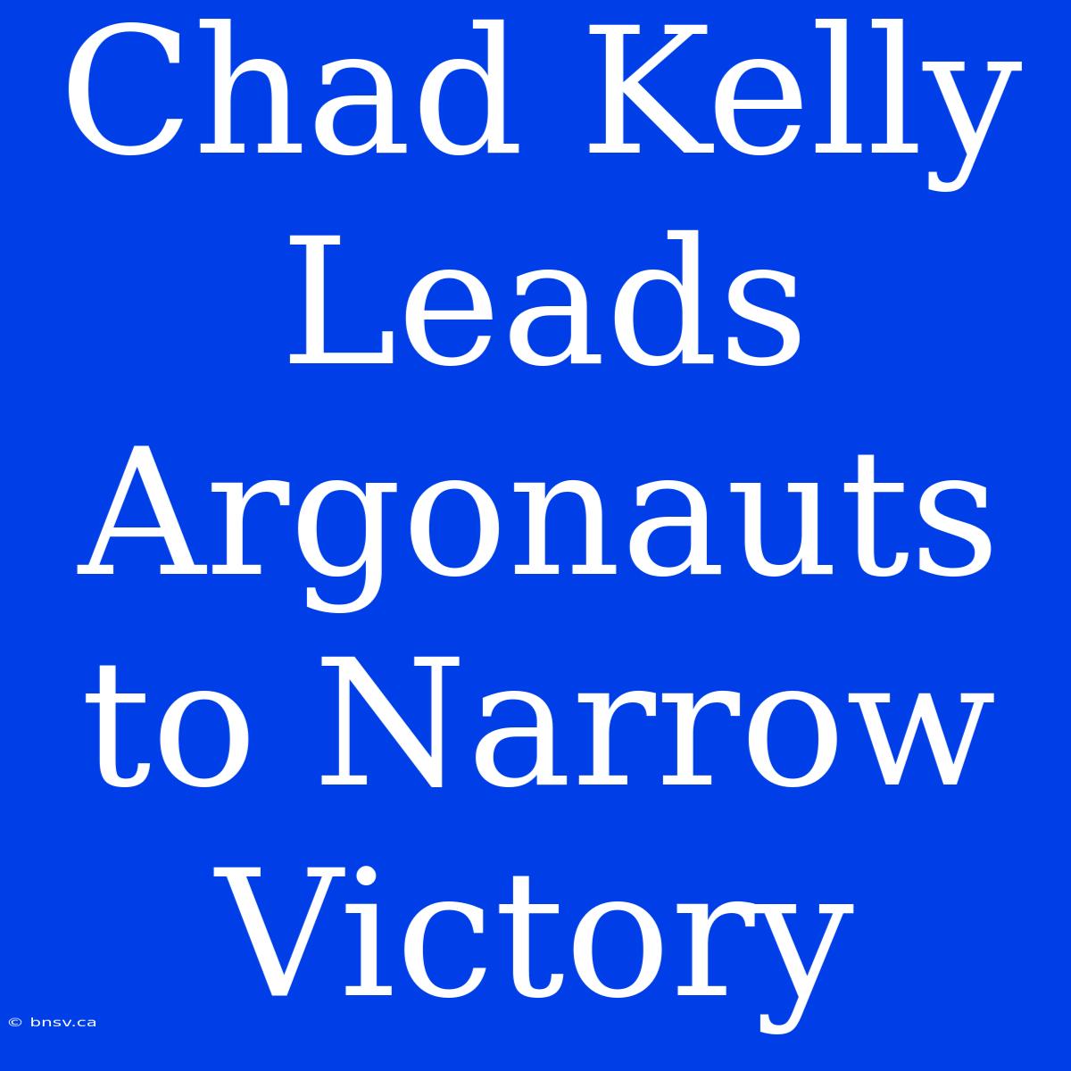 Chad Kelly Leads Argonauts To Narrow Victory