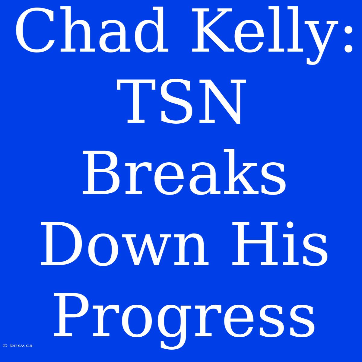 Chad Kelly: TSN Breaks Down His Progress