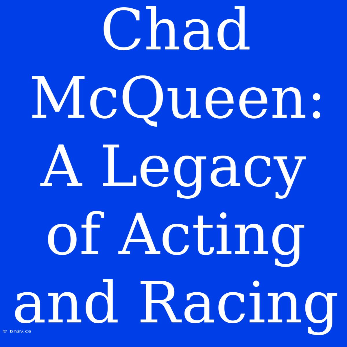 Chad McQueen: A Legacy Of Acting And Racing