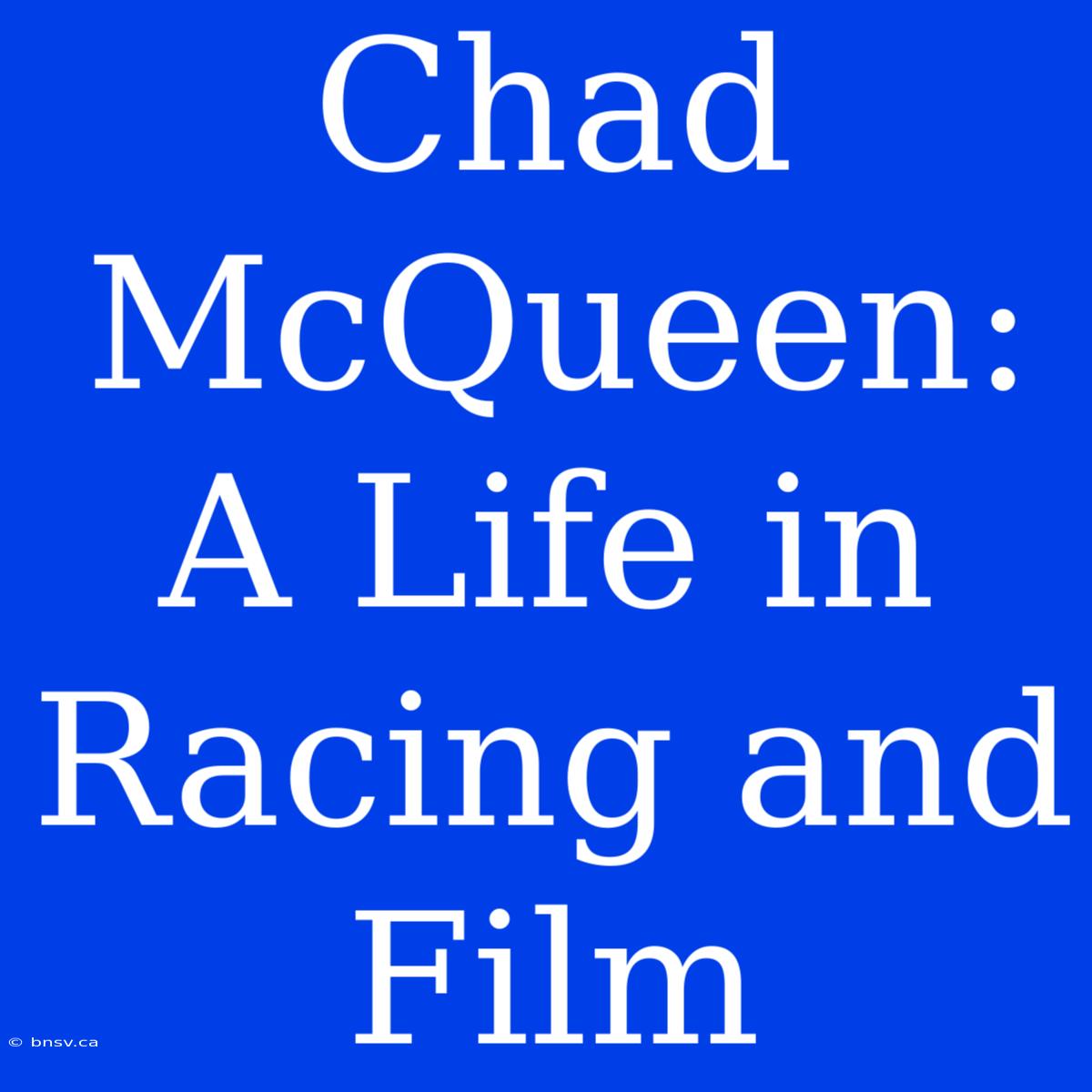 Chad McQueen: A Life In Racing And Film