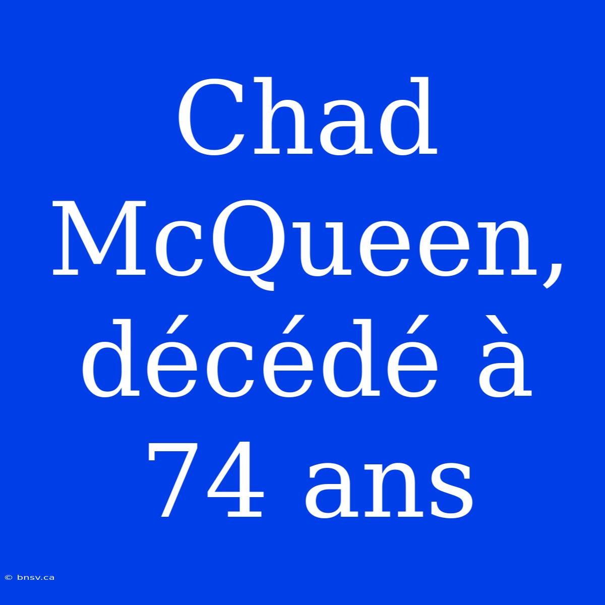 Chad McQueen, Décédé À 74 Ans