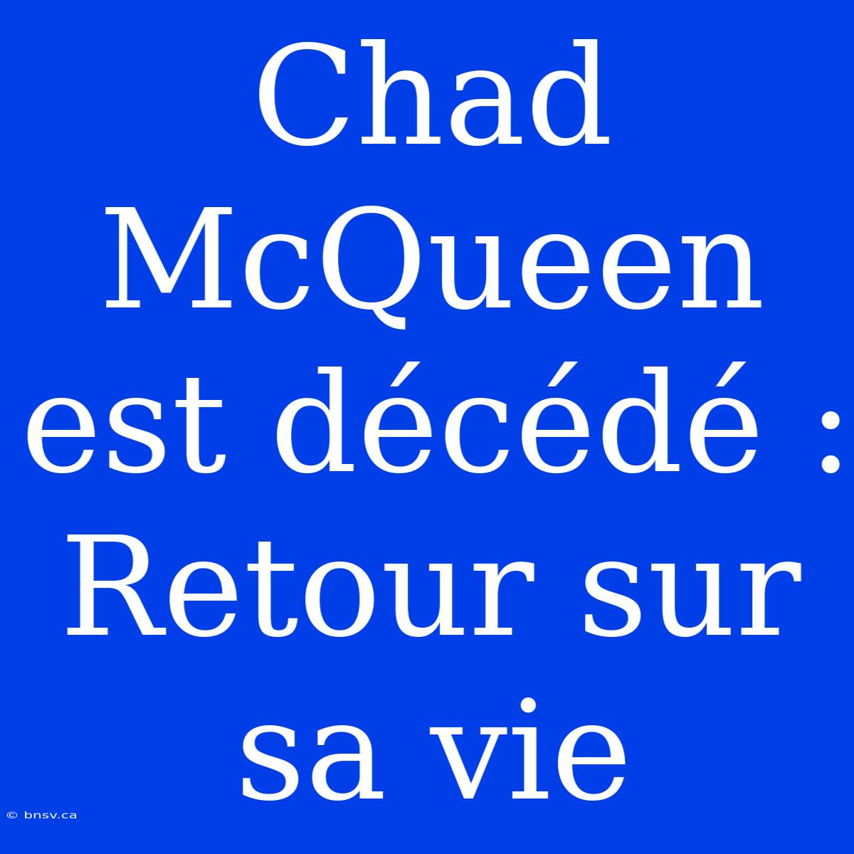 Chad McQueen Est Décédé : Retour Sur Sa Vie