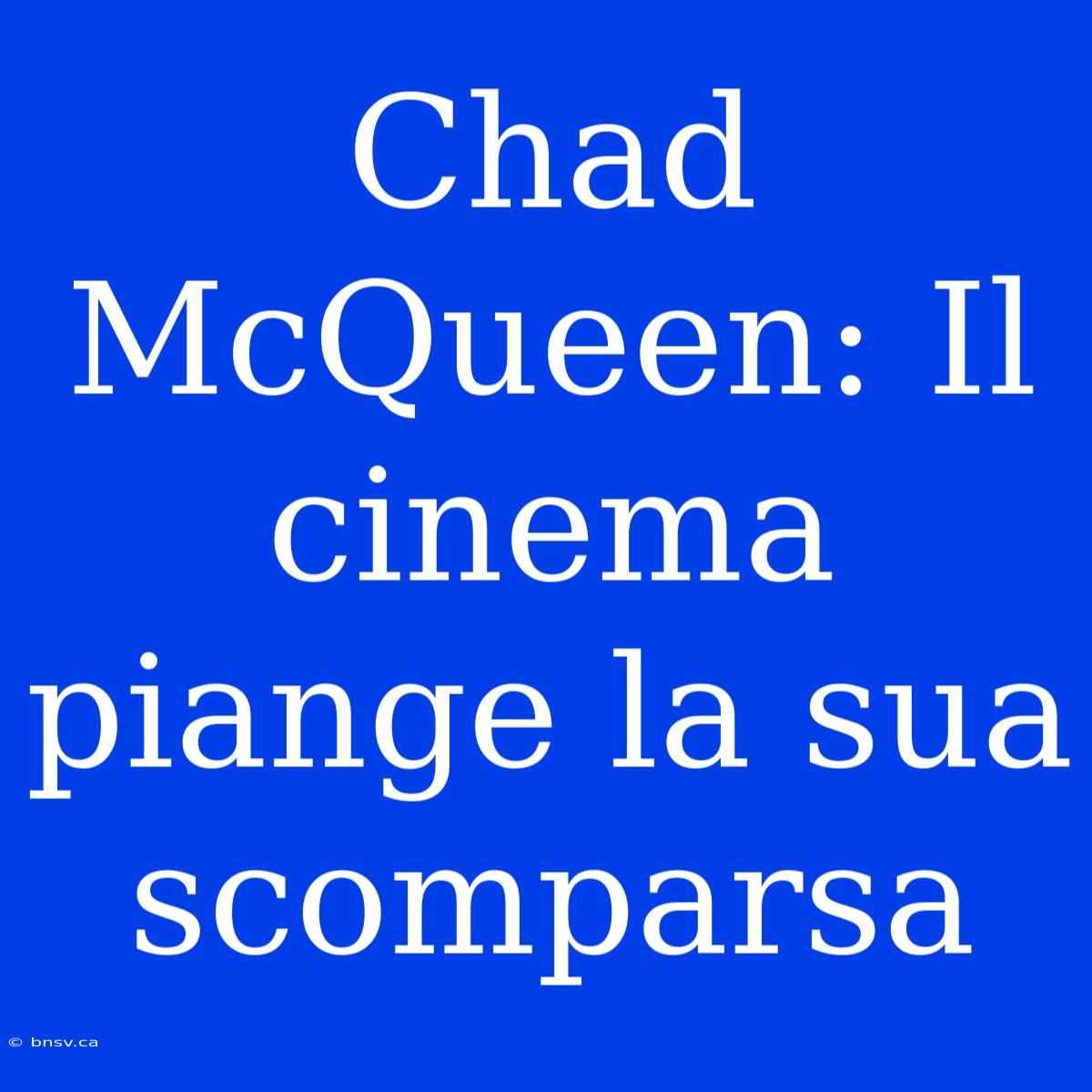 Chad McQueen: Il Cinema Piange La Sua Scomparsa