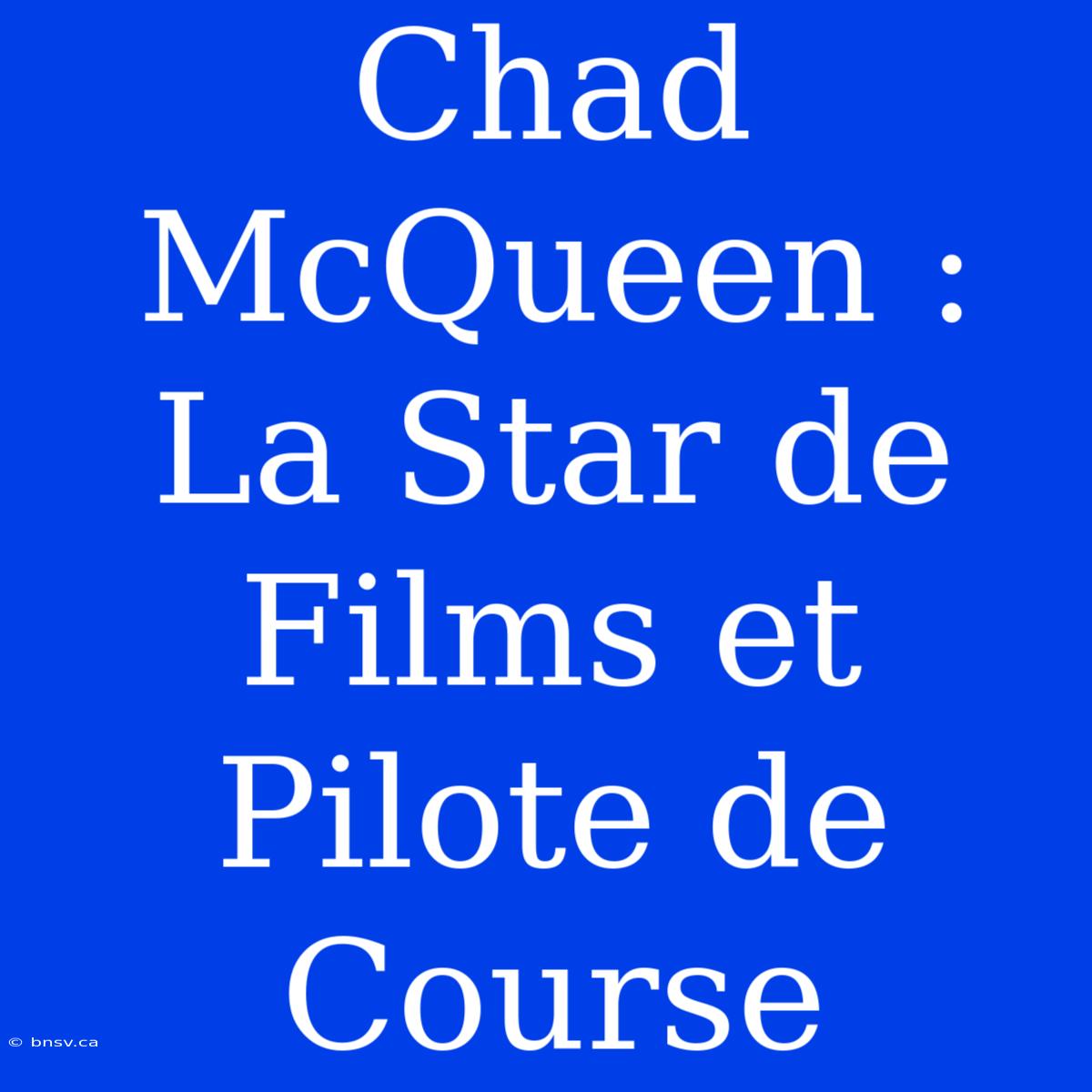 Chad McQueen : La Star De Films Et Pilote De Course