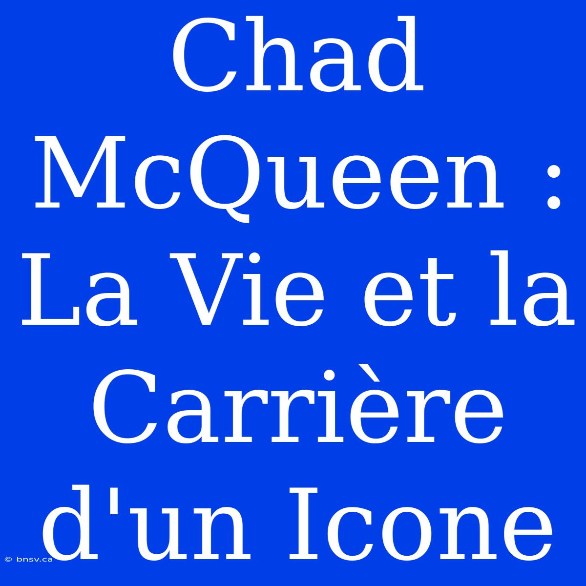 Chad McQueen : La Vie Et La Carrière D'un Icone