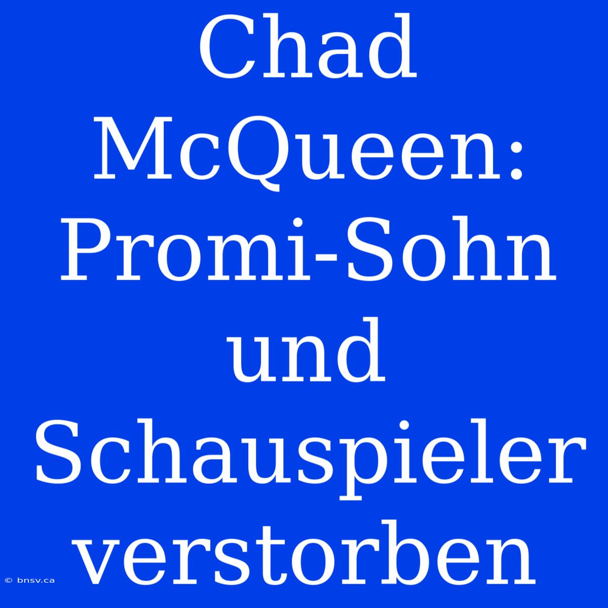 Chad McQueen: Promi-Sohn Und Schauspieler Verstorben