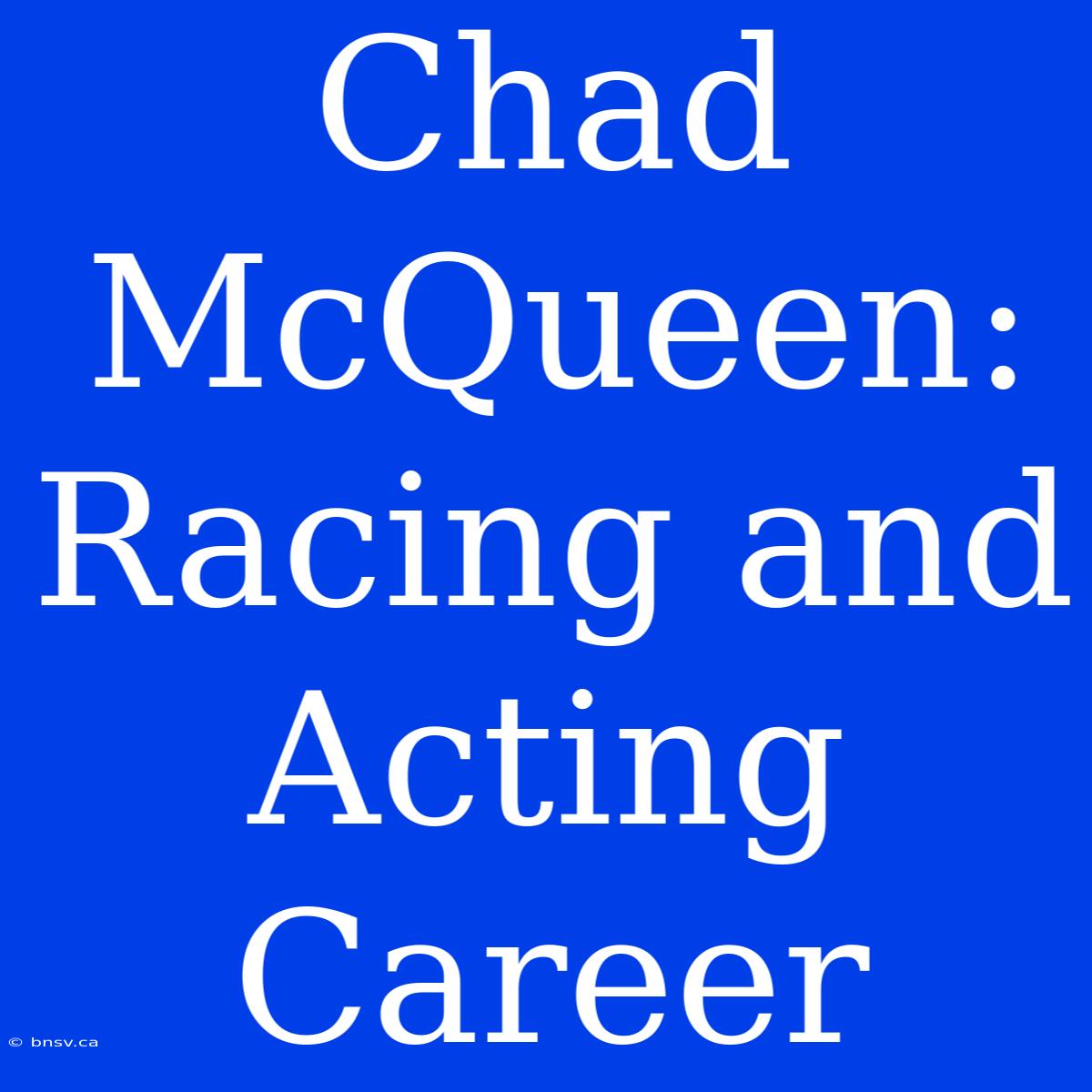 Chad McQueen: Racing And Acting Career