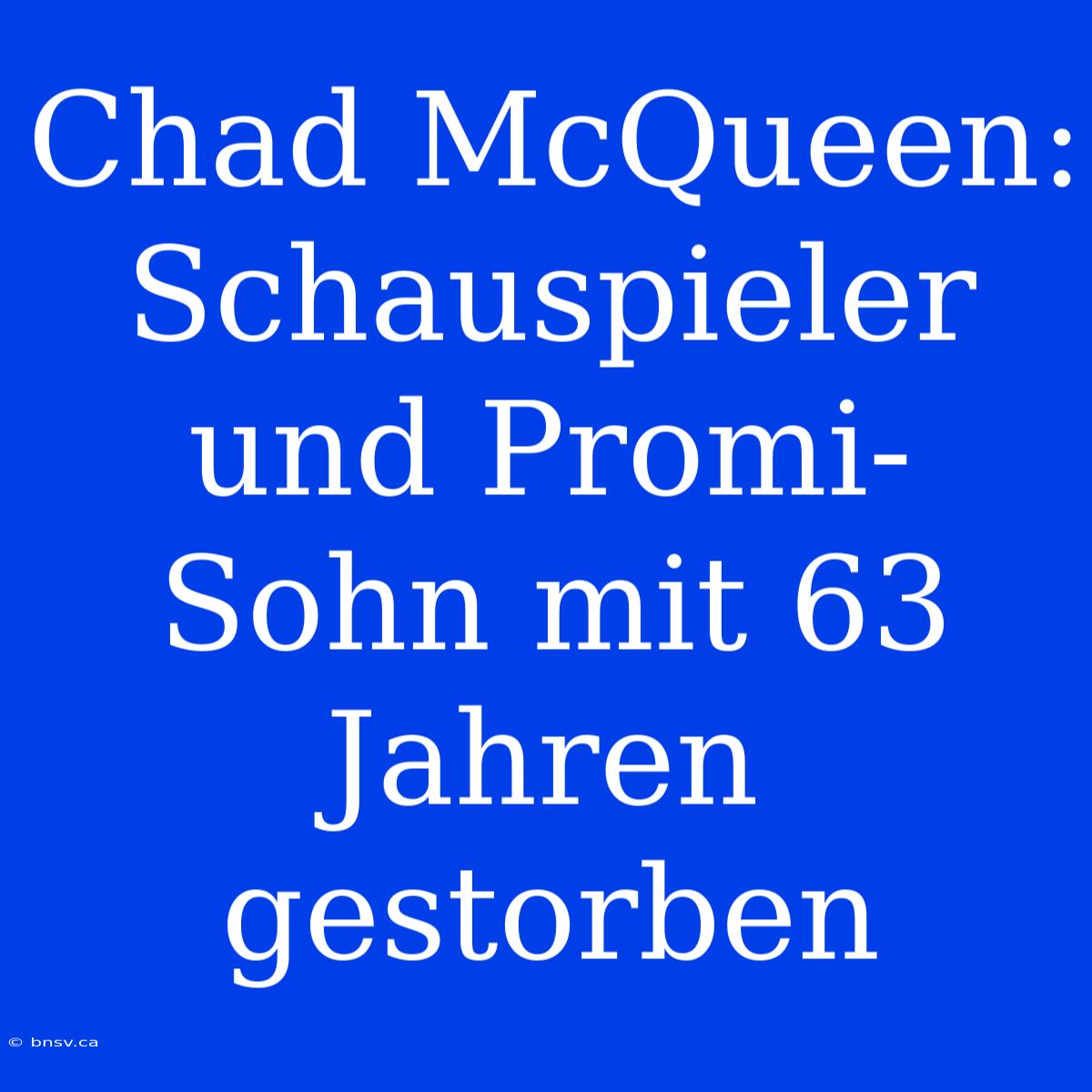 Chad McQueen: Schauspieler Und Promi-Sohn Mit 63 Jahren Gestorben