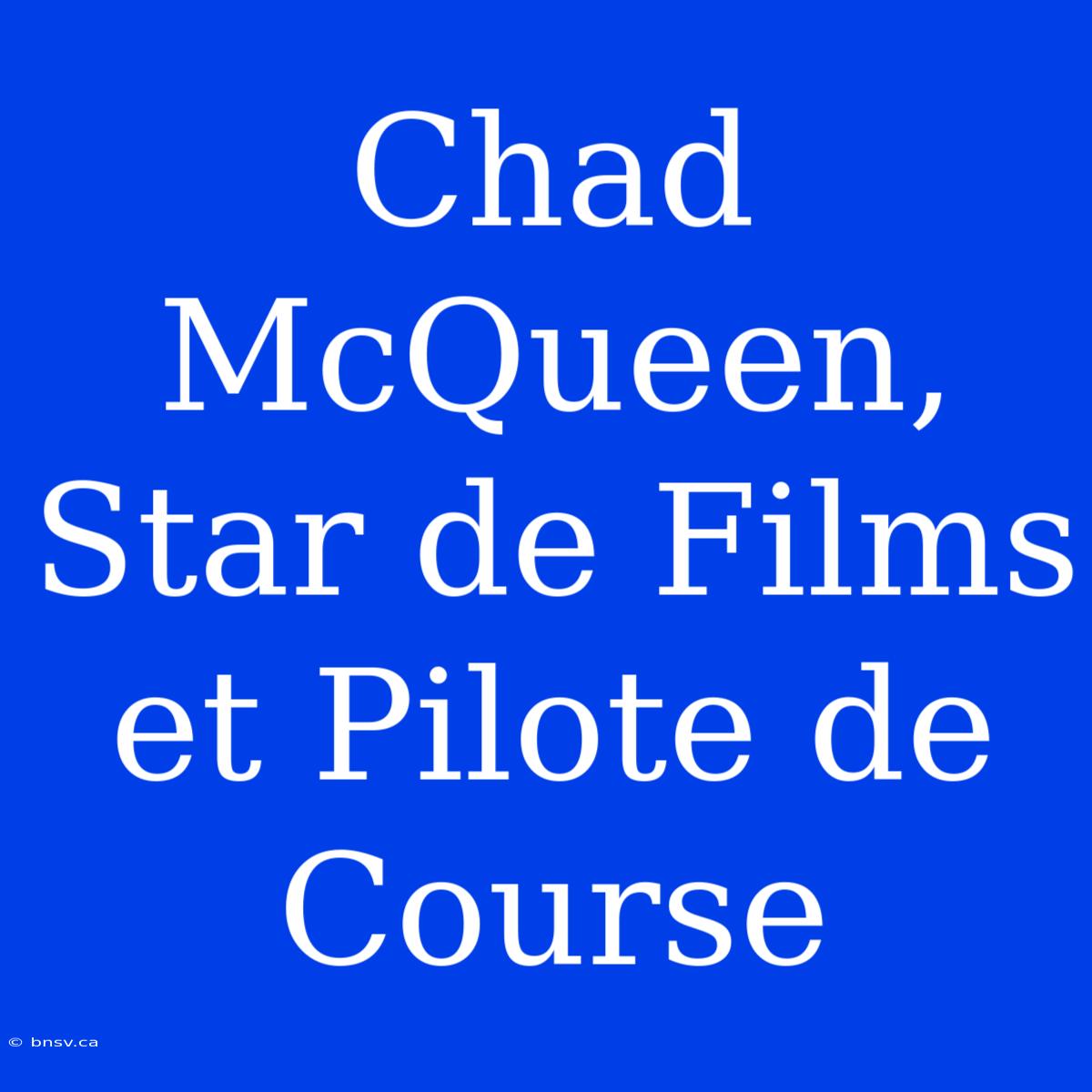 Chad McQueen, Star De Films Et Pilote De Course