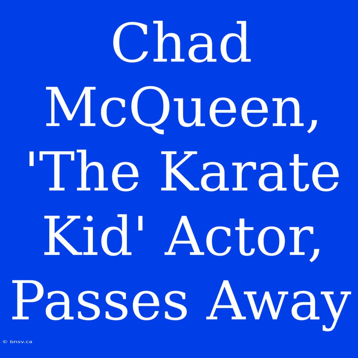 Chad McQueen, 'The Karate Kid' Actor, Passes Away