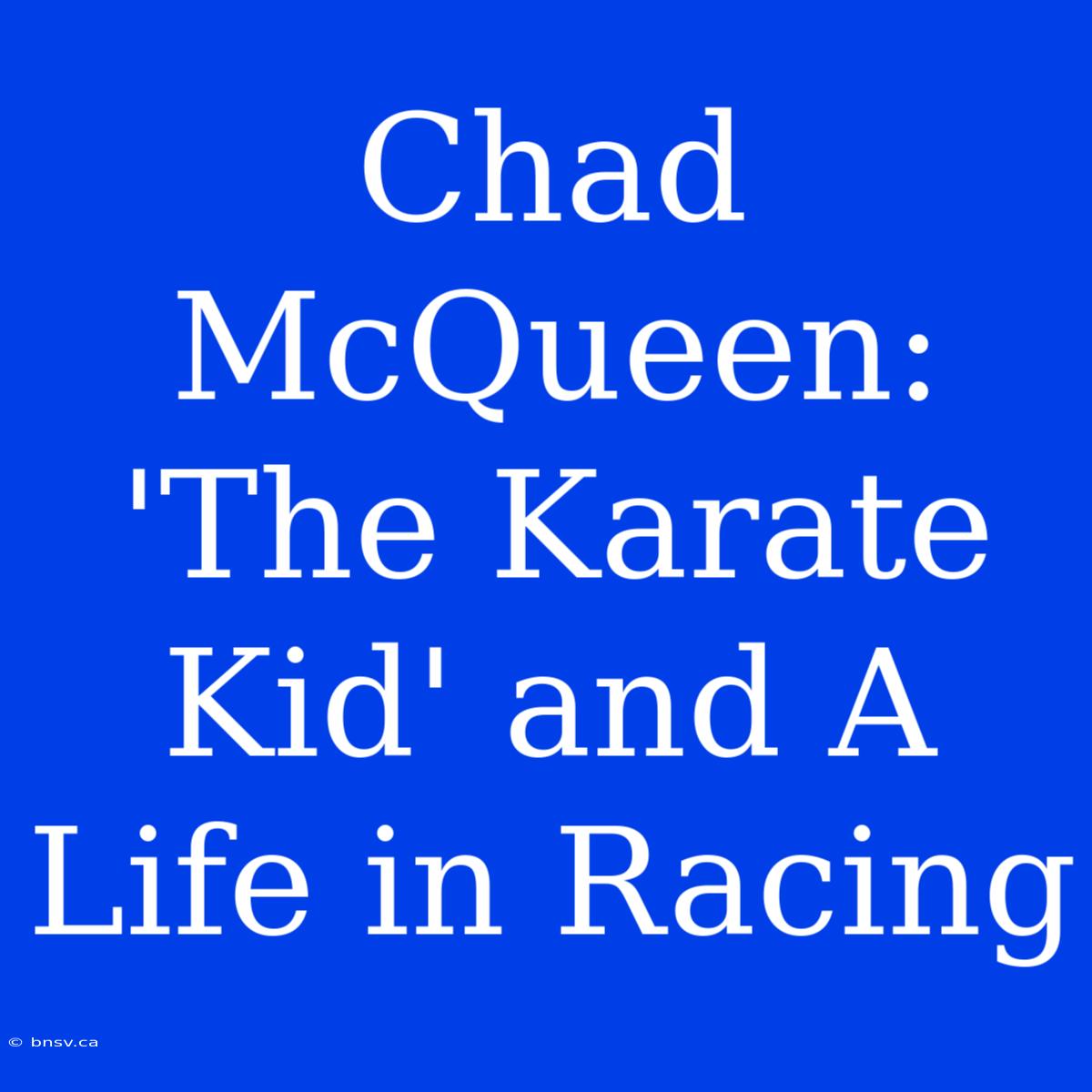 Chad McQueen: 'The Karate Kid' And A Life In Racing