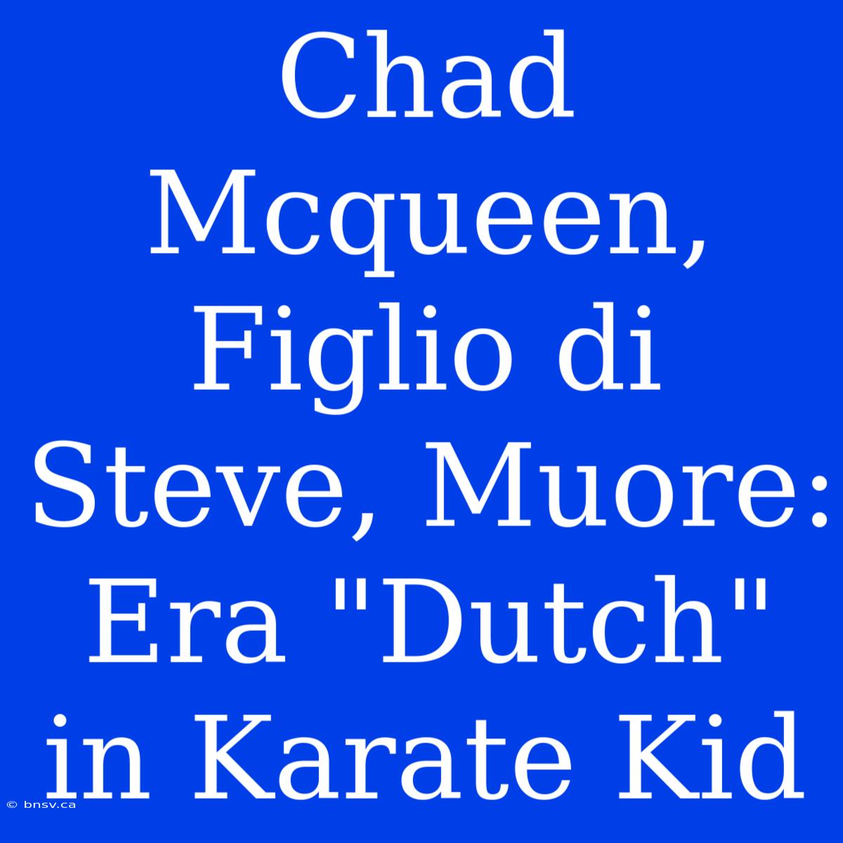 Chad Mcqueen, Figlio Di Steve, Muore: Era 