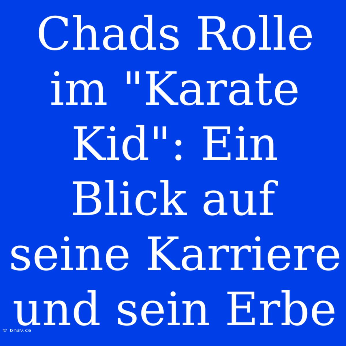 Chads Rolle Im 