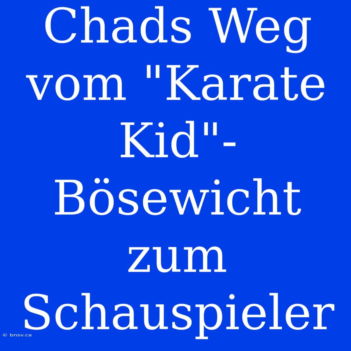 Chads Weg Vom 