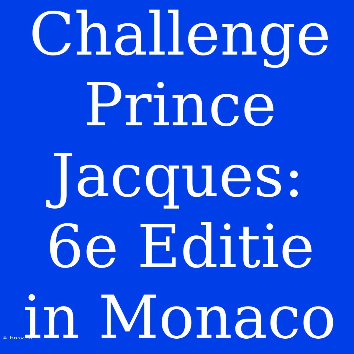 Challenge Prince Jacques: 6e Editie In Monaco