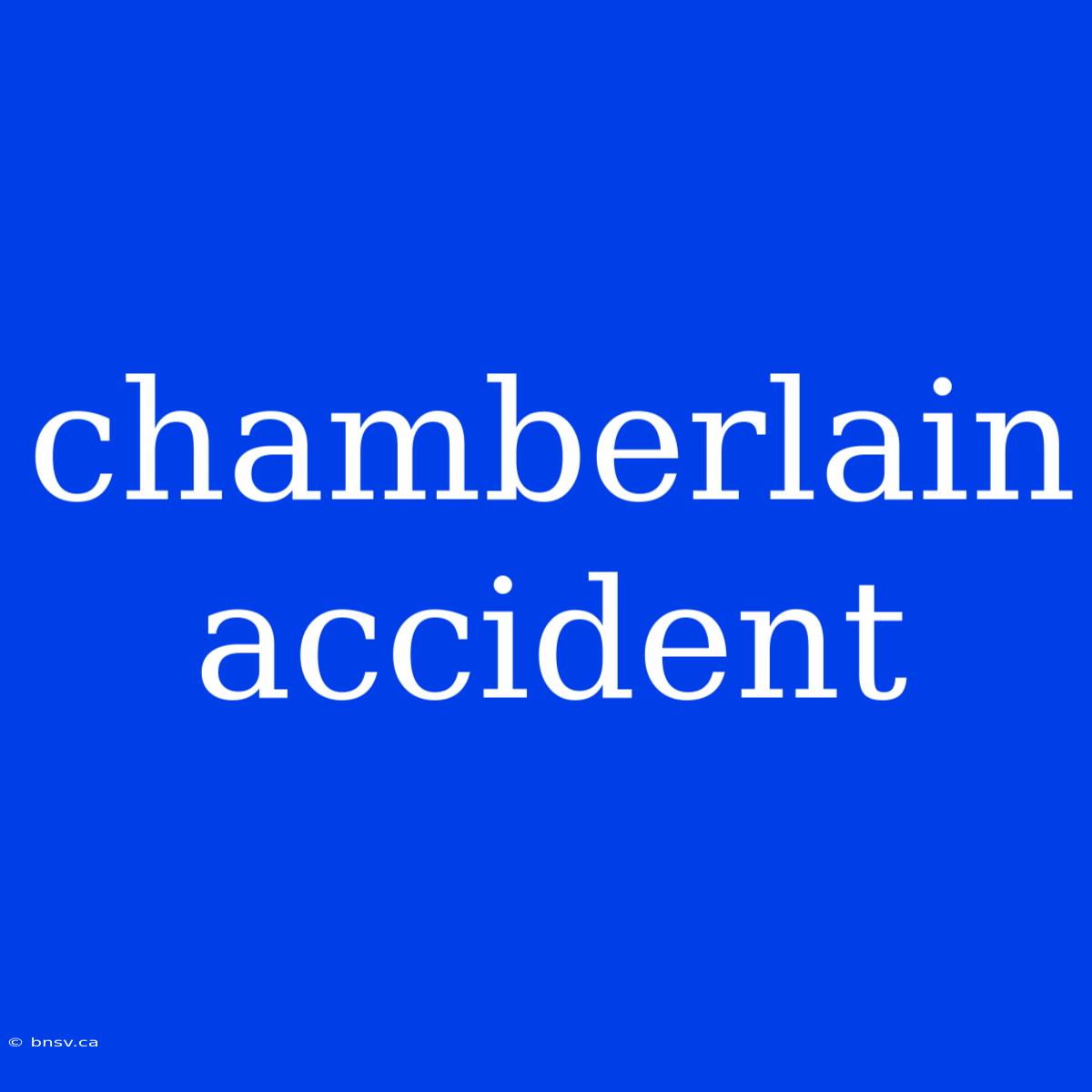 Chamberlain Accident